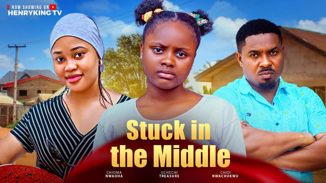 STUCK IN THE MIDDLE - UCHECHI TREASURE, CHIOMA NWAOHA, CHIDI NWACHUKWU,  2025 NOLLYWOOD MOVIE