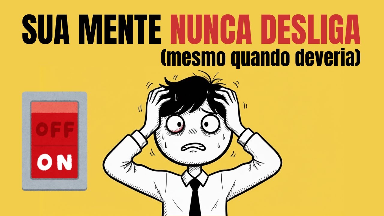 Por Que Sua Mente Nunca Desliga (Mesmo Quando Tudo Está 