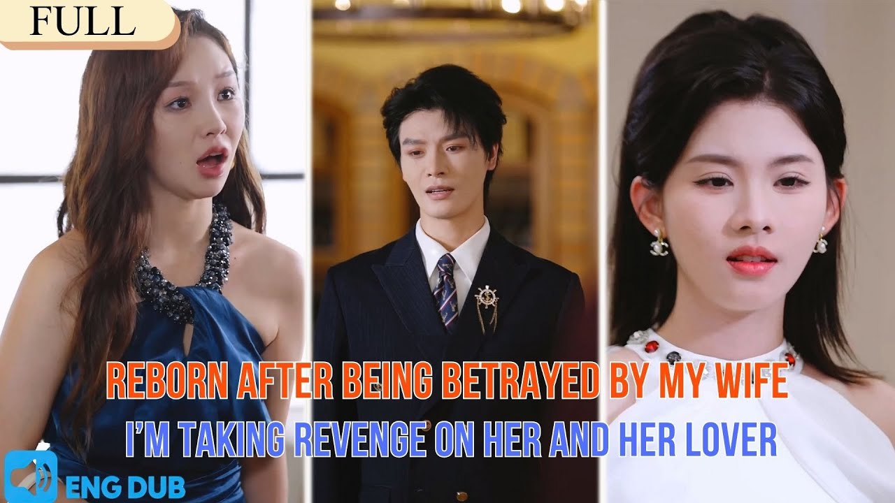 【FULL】Reborn After Being Betrayed by My Wife, I’m Taking Revenge on Her and Her Lover#drama