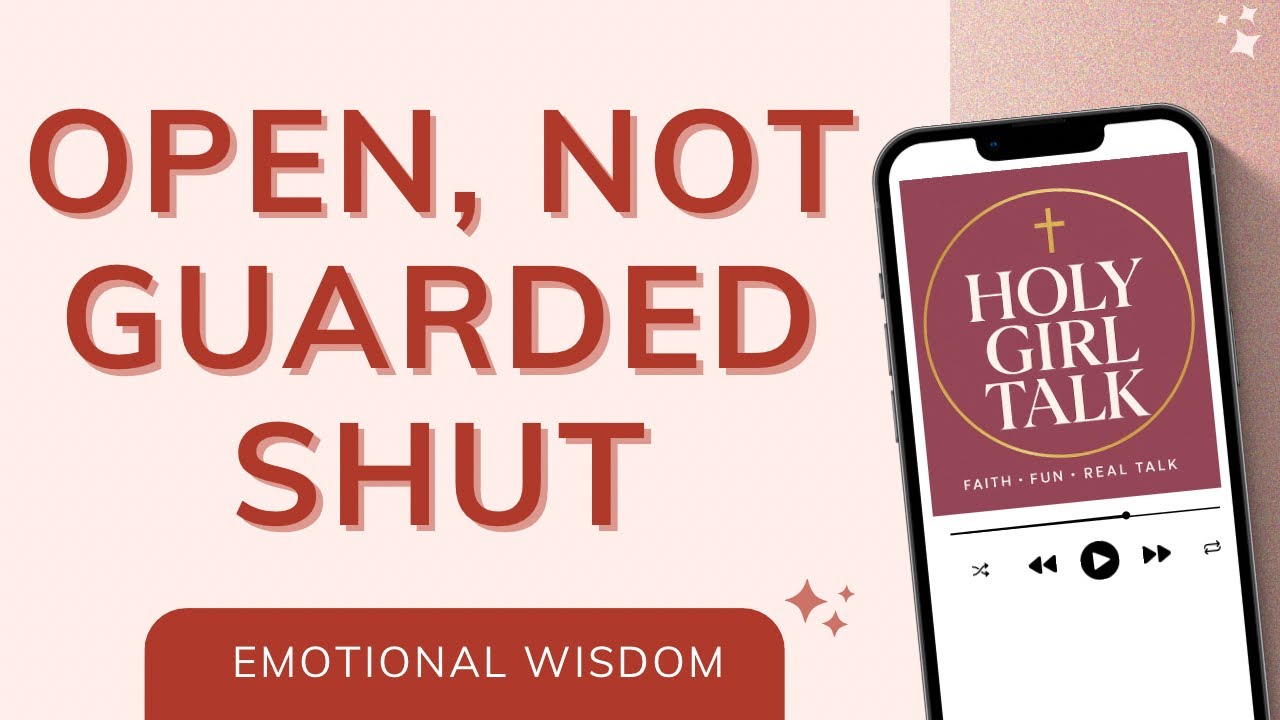 Guarding Your Heart Without Becoming Closed Off | Holy Girl Talk Podcasf