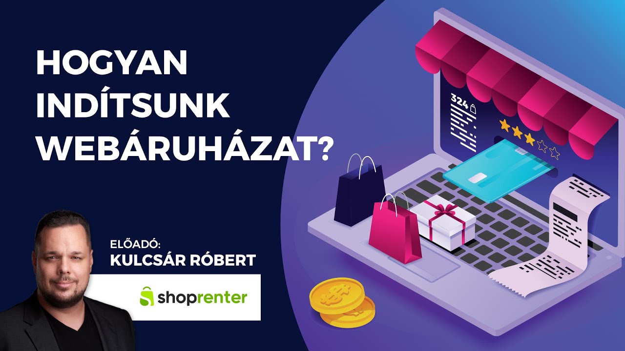 Hogyan indítsunk webáruházat? | Kulcsár István Róbert - Shoprenter