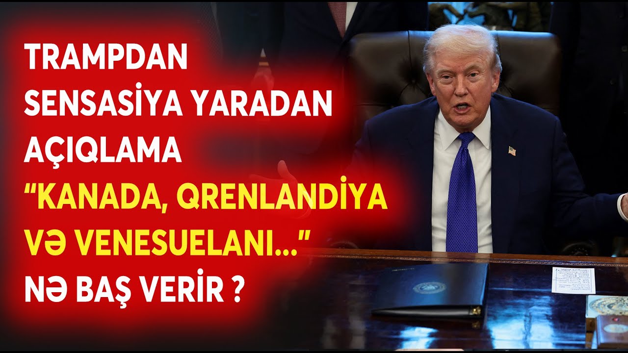 SON DƏQİQƏ! Trampdan TƏŞVİŞ YARADAN PLAN - Kanada, Qrenlandiya və Venesuelanı...