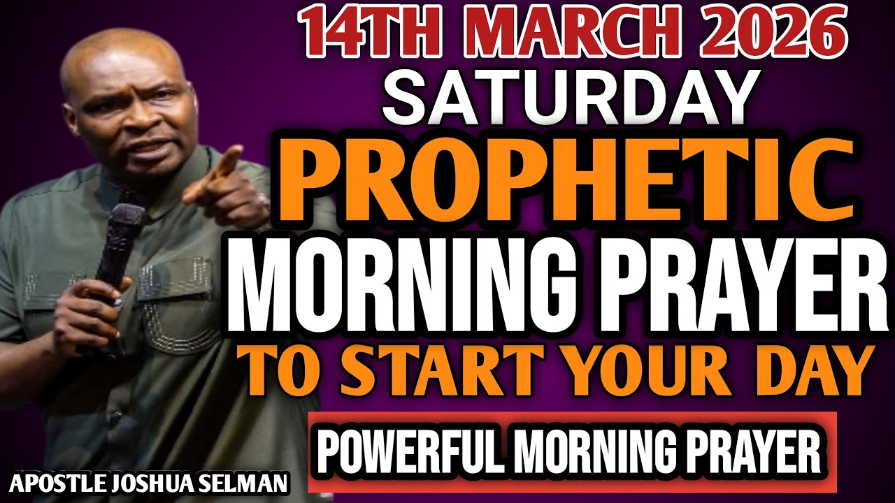 [SATURDAY 14TH MARCH, 2026] EARLY MORNING POWERFUL PROPHETIC MORNING PRAYER BY APOSTLE JOSHUA SELMAN