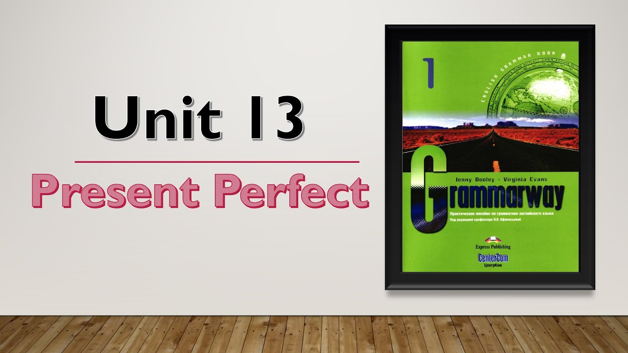 Grammarway 1 Unit 13 / Present Perfect / Ruxsora Shuhratovna