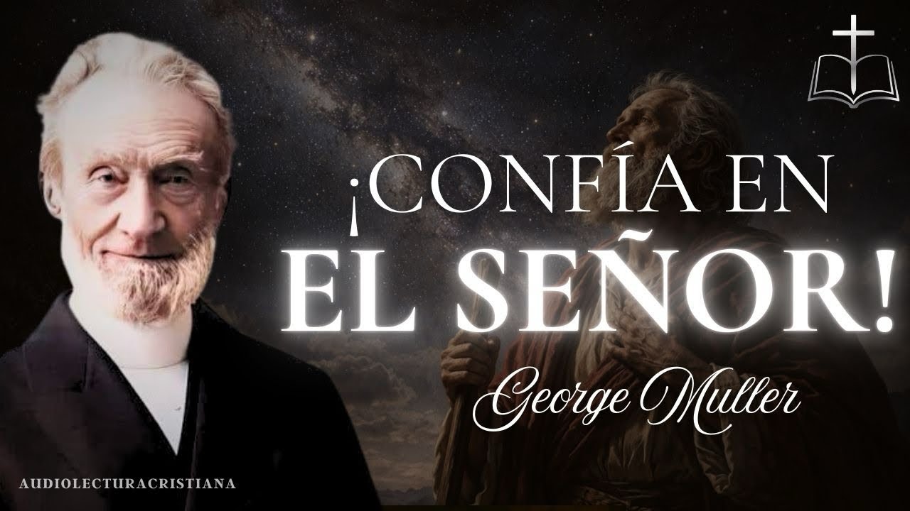 No Confíes en tu Propia Prudencia, Confía en el Señor de todo corazón | Sermón de George Müller