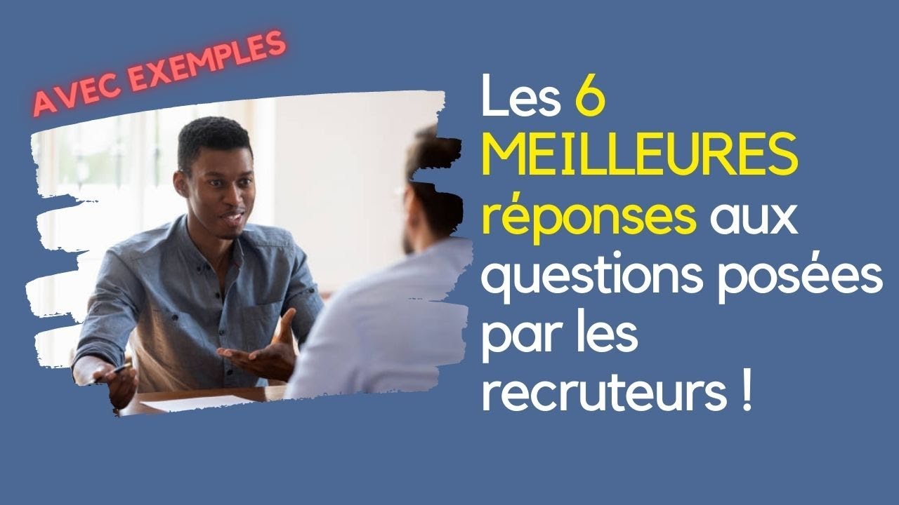 Les 6 MEILLEURES réponses aux questions posées par les recruteurs ! AVEC EXEMPLES