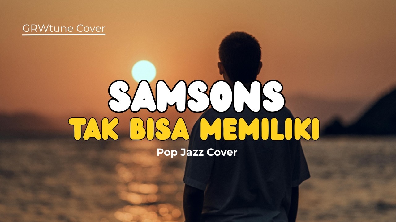 SAMSONS - TAK BISA MEMILIKI ✨ (POP JAZZ COVER VERSION) | GRWtune