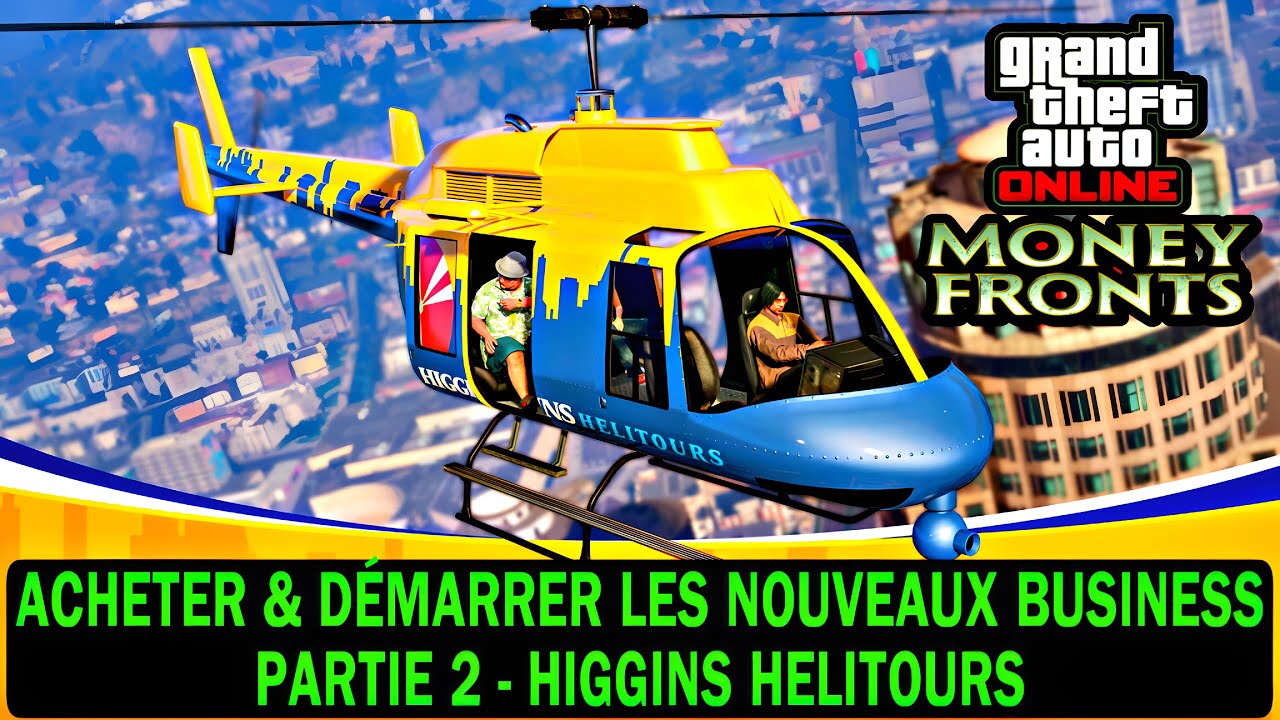 DLC : DEMARRER LE BUSINESS HIGGINS HELITOURS - PARTIE 2