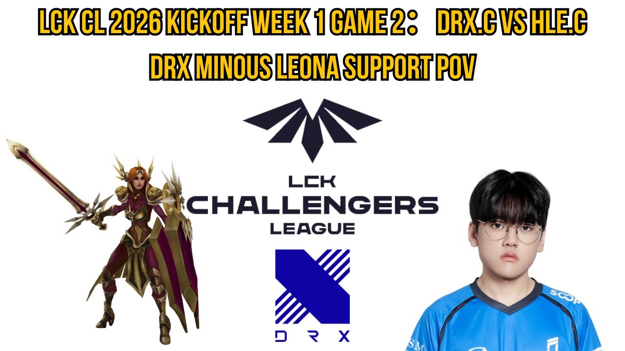 LCK CL 2026 Kickoff Week 1 Game 2: DRX.C vs HLE.C | DRX Minous Leona Support POV