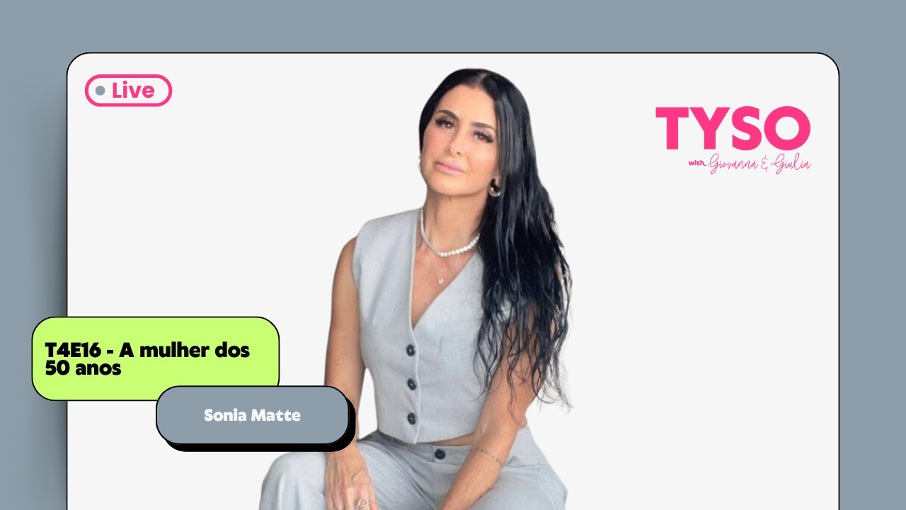 T4E16 - A mulher dos 50 anos com Sonia Matte