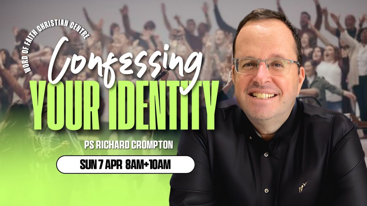 Confessing Your Identity 10am| Pastor Richard Crompton | Word of Faith Christian Centre