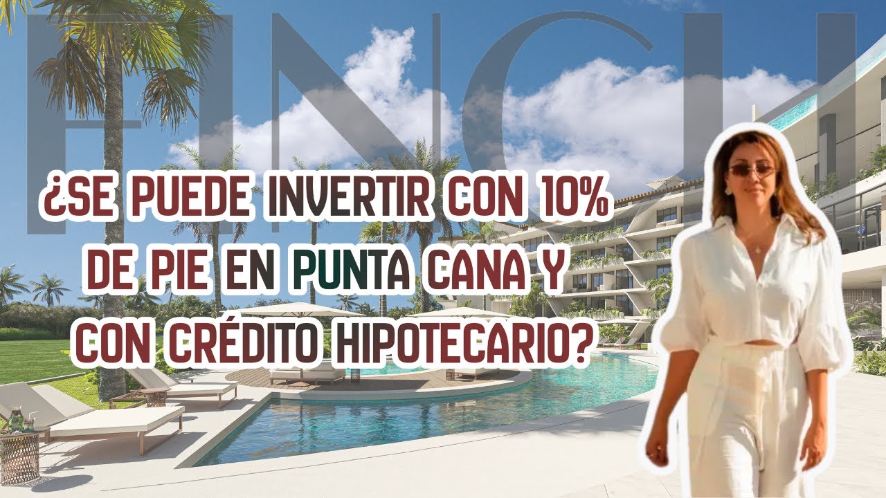 🔴 ¿SE PUEDE INVERTIR CON 10% DE PIE EN PUNTA CANA Y CON CRÉDITO HIPOTECARIO?