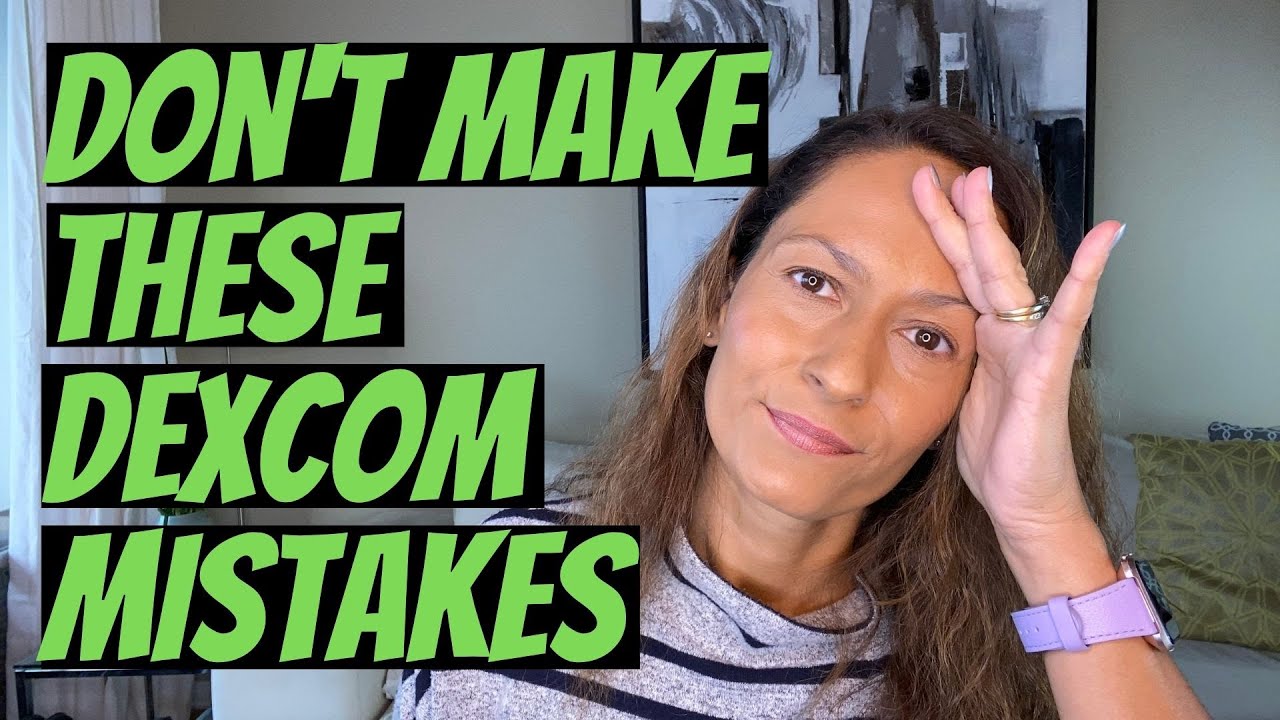 Dexcom Mistakes – Learn from me and don’t do this…