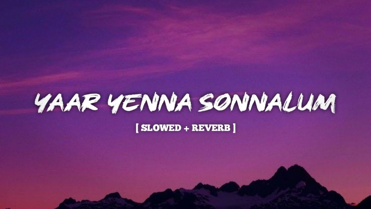 Yaar Yenna sonnalum  ( slowed + reverb )