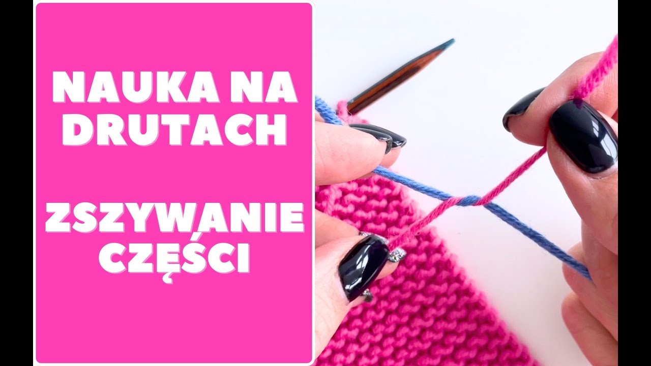 Zszywanie części. Jak zszyć żeby nie było widać. Jak zszyć ozdobnie. Nauka na drutach od podstaw