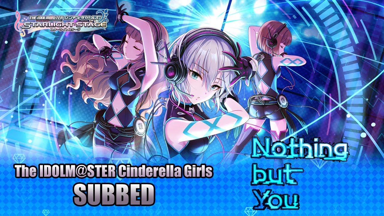 【デレステ】Idolm@ster Cinderella Girls Starlight Stage: Nothing but You (SUBBED)