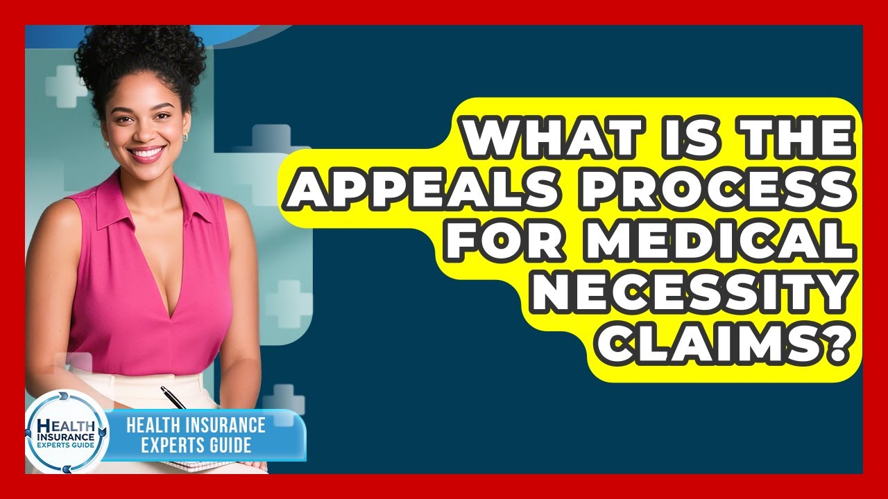 What Is The Appeals Process For Medical Necessity Claims? - Health Insurance Experts Guide