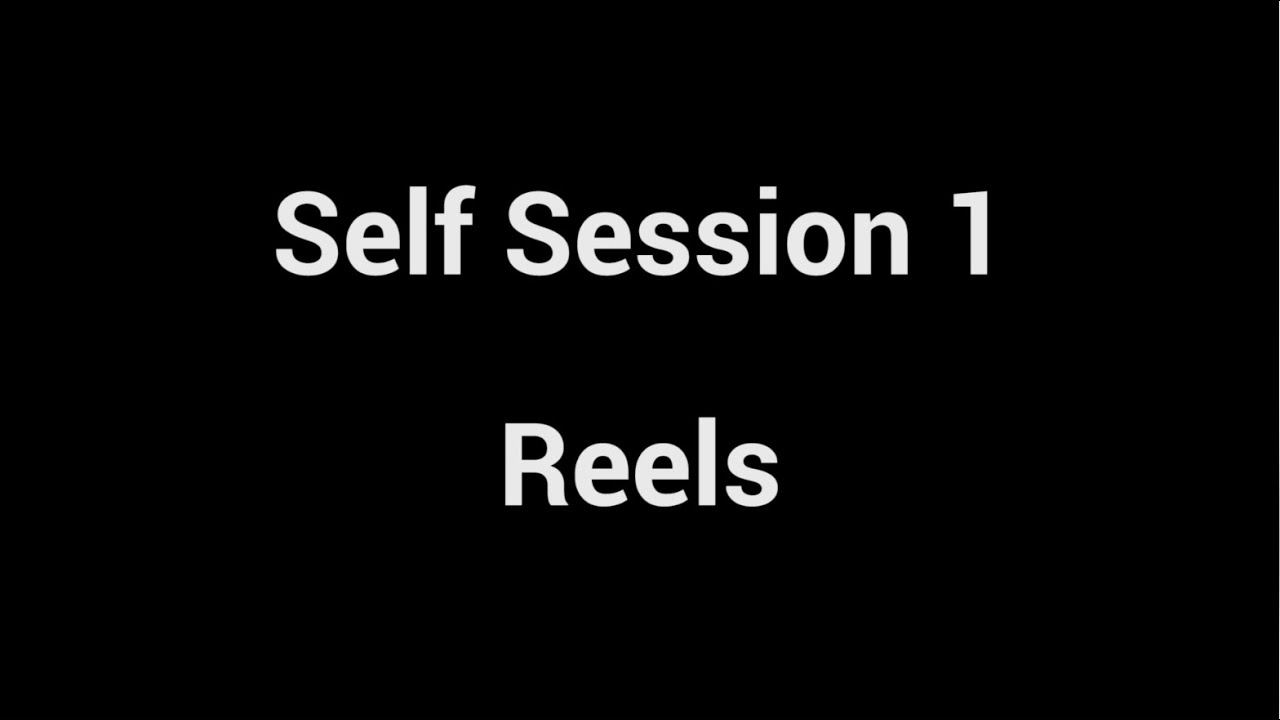 Self Session 01 : Reels