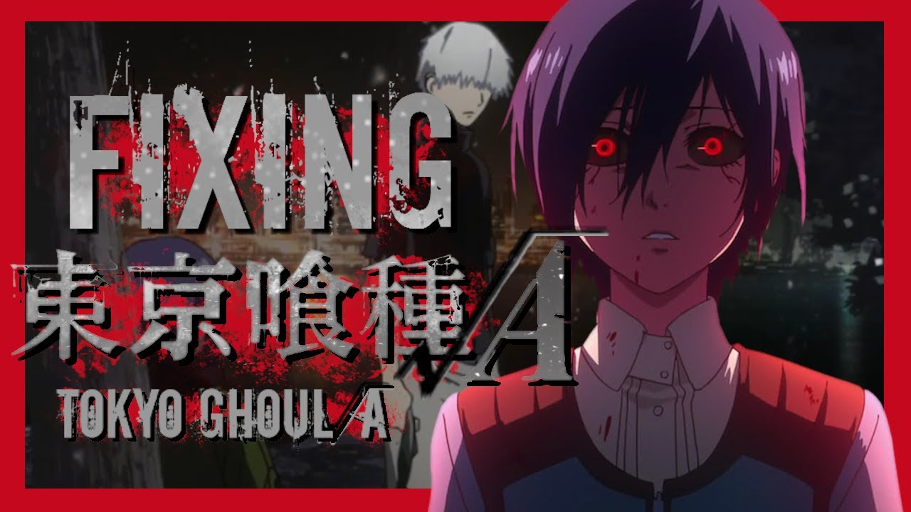 Fixing Tokyo Ghoul Root A