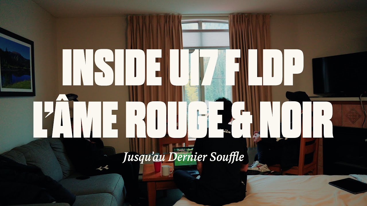 INSIDE U17F LDP | Épisode 3 – L’ÂME ROUGE & NOIR | Jusqu’au Dernier Souffle