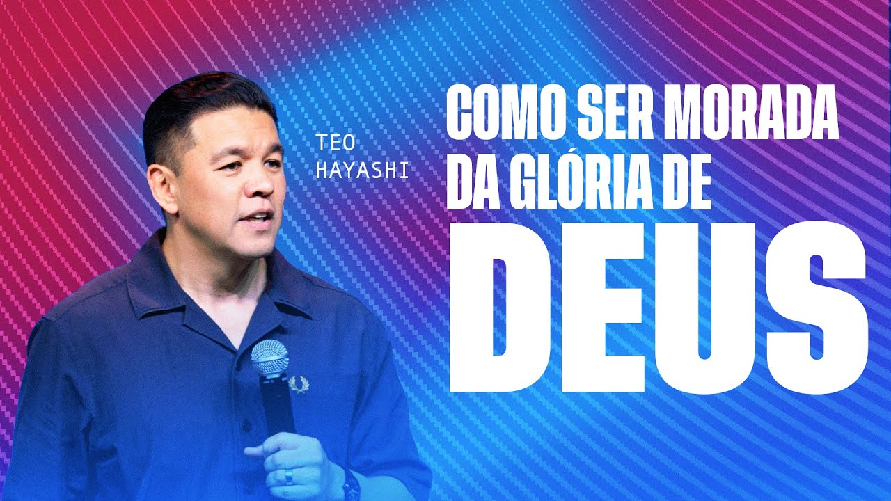 COMO SER MORADA DA GLÓRIA DE DEUS - TEO HAYASHI