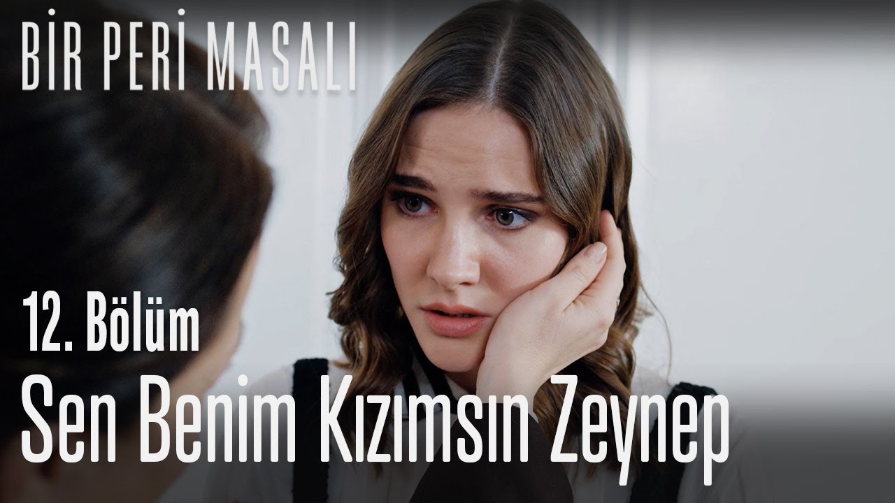 Sen benim kızımsın Zeynep - Bir Peri Masalı 12. B&ouml;l&uuml;m