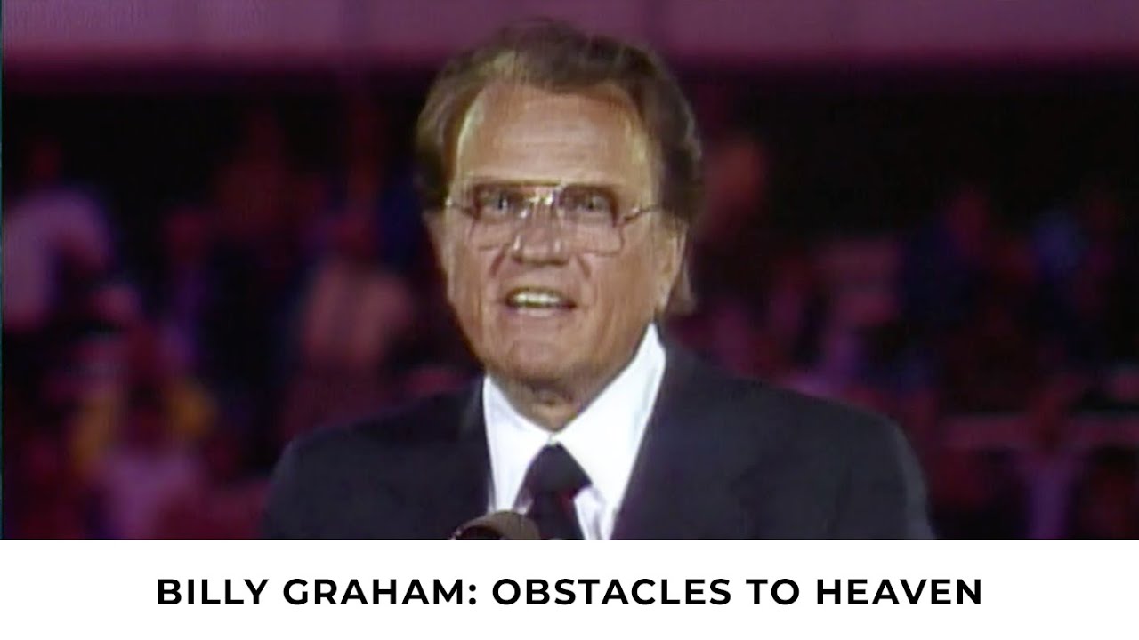 Obstacles to Heaven | Bill Graham Classic Sermon