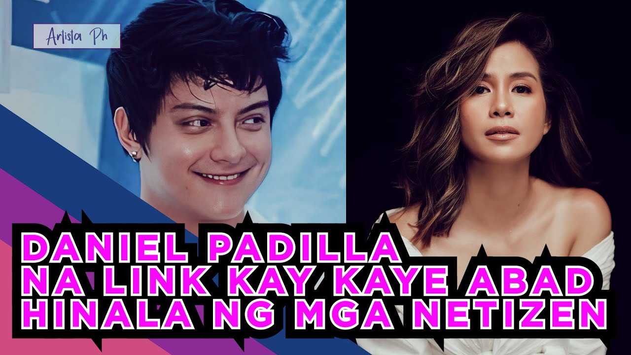 DANIEL PADILLA NA LINK KAY KAYE ABAD, HINALA NG MGA NETIZEN