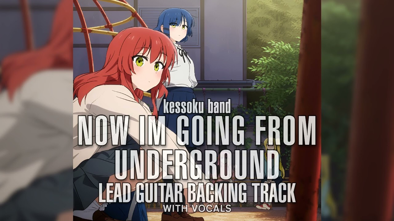 Kessoku Band - Now, I'm going from underground (Lead Guitar Backing Track With Vocals)