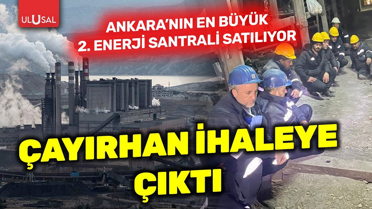 Çayırhan ihalesi bugün yapılacak! Ankara'nın ikinci en büyük enerji santrali satılıyor