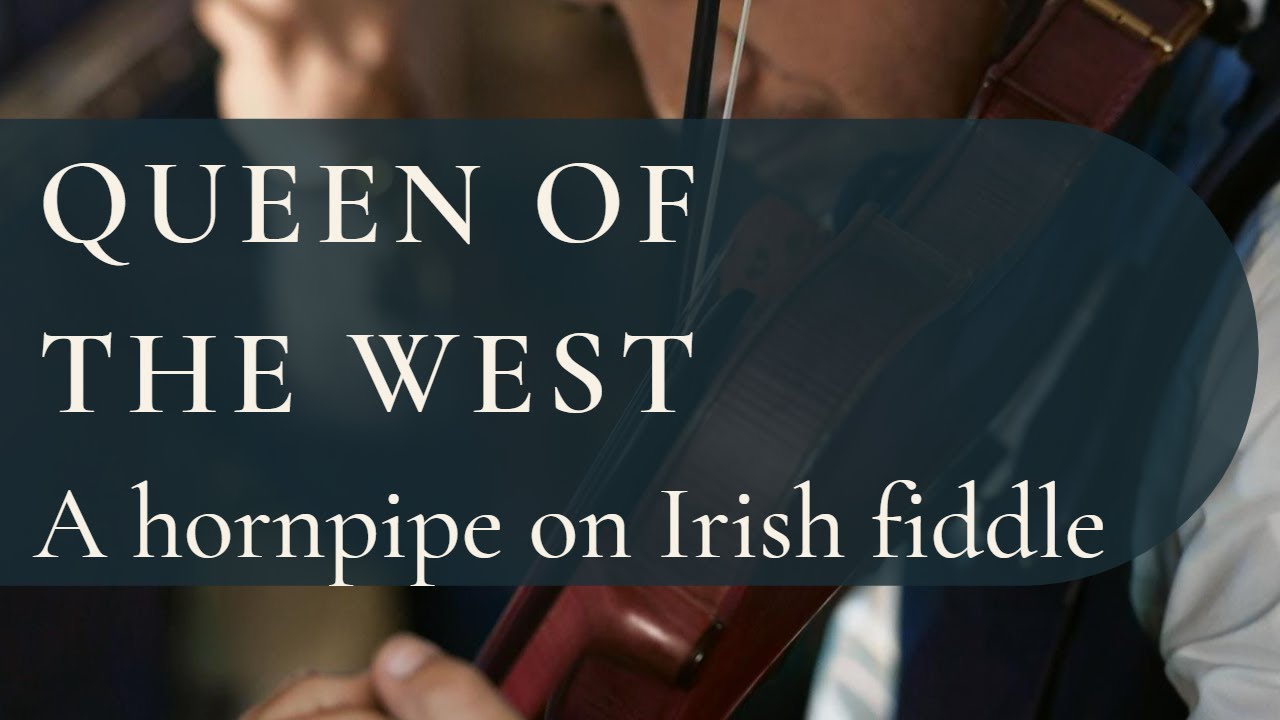 An Irish hornpipe, The Queen of the West, on fiddle