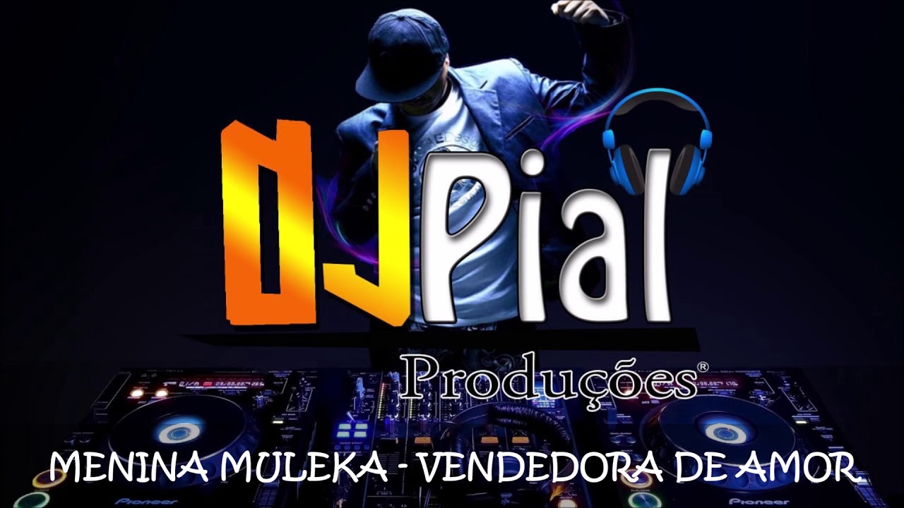 MENINA MOLECA - VENDEDORA DE AMOR #DjPial