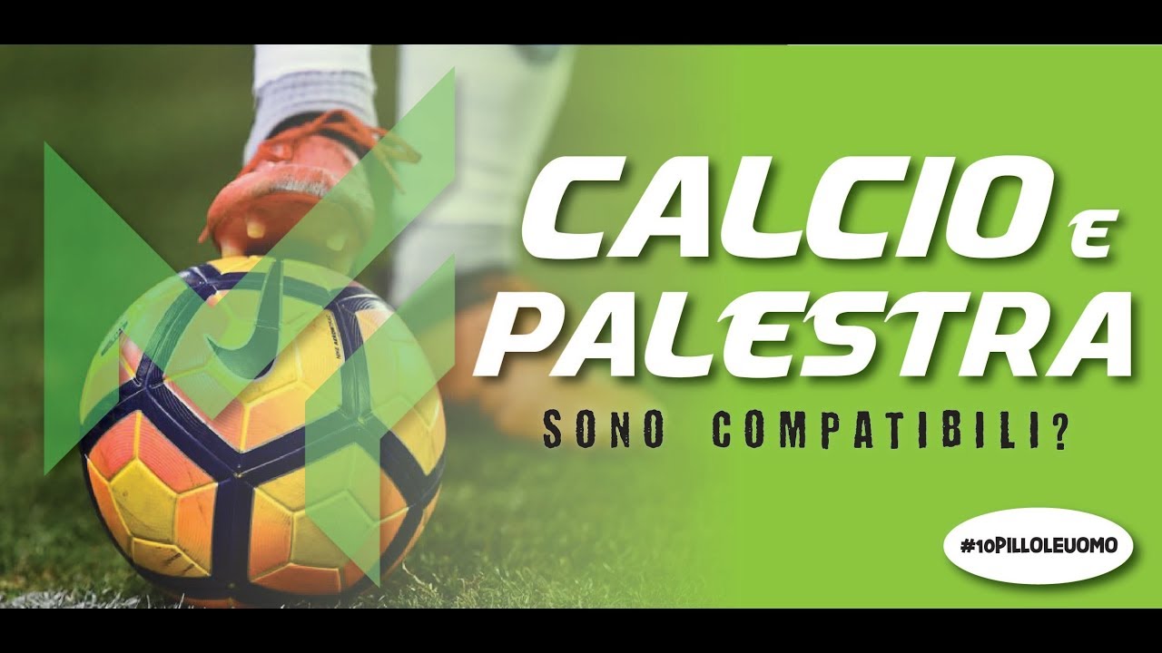 ⚽️ CALCIO E PALESTRA 🏋️‍♀️ SONO COMPATIBILI?