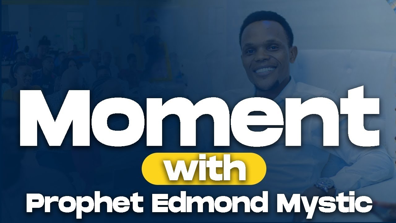 MOMENT WITH PROPHET EDMOUND MYSTIC