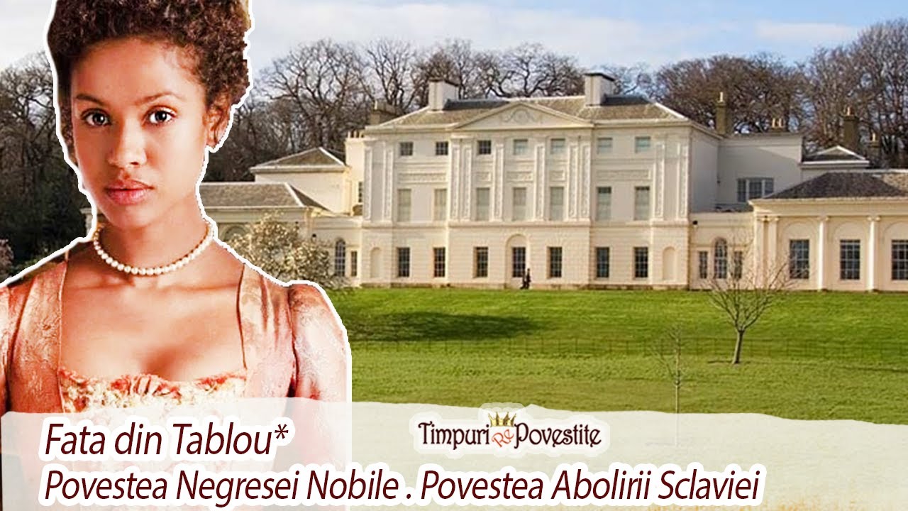 Dido Belle * Povestea Unei Negrese Nobile * Povestea Abolirii Sclaviei