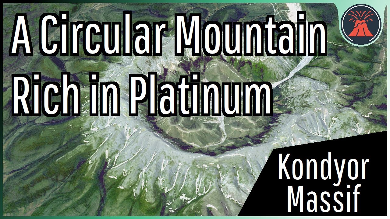 The Platinum Rich Geologic Oddity in Russia; Kondyor Massif
