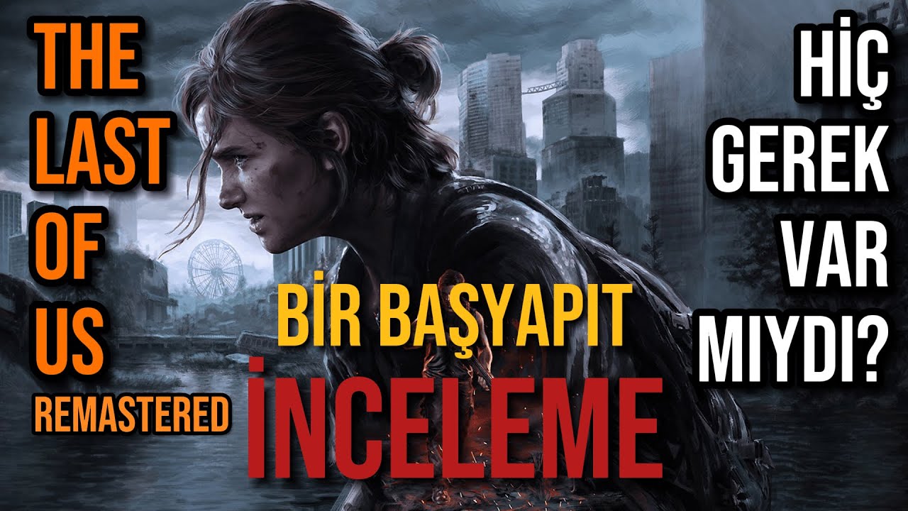 THE LAST OF US PART 2 REMASTERED İNCELEME TÜRKÇE - HİÇ GEREK VARMIYDI? (Orjinal Oyunuda İnceledim)