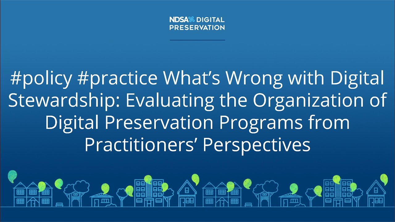 What&rsquo;s Wrong with Digital Stewardship - Digital Preservation 2020