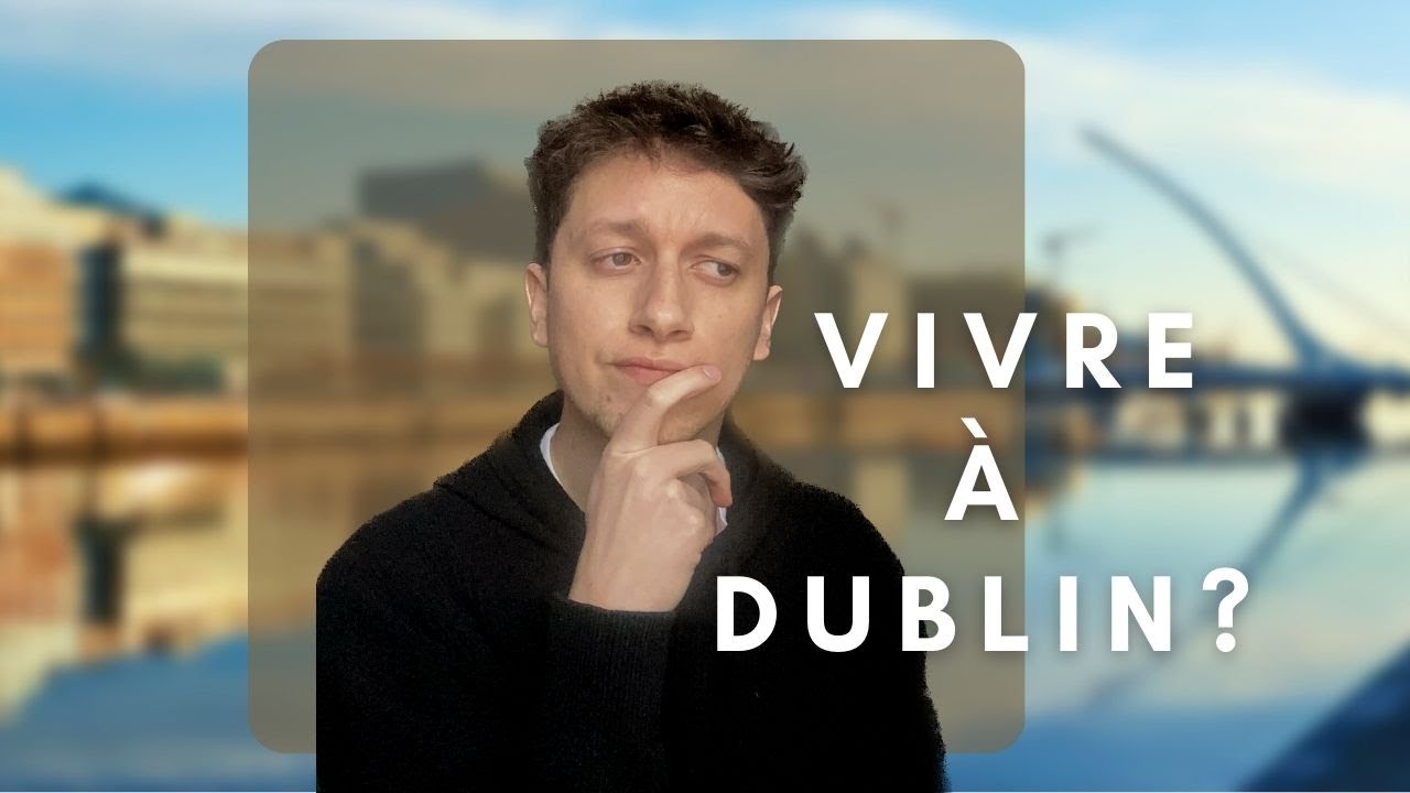 Pourquoi vivre à Dublin ?