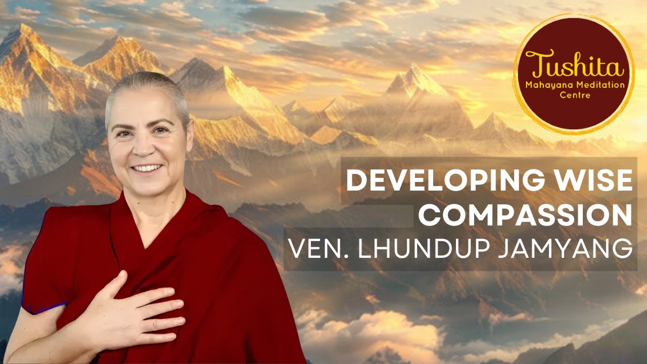 Ven Lhundup Jamyang - Developing Wise Compassion (Part 2/2)