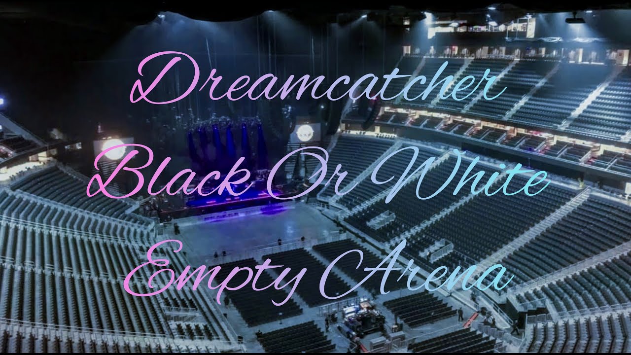 Dreamcatcher - Black Or White | Empty Arena Effect
