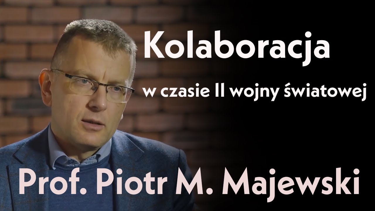 Zdrajcy czy realiści? Kolaboracja w czasie II wojny światowej. Prof. Piotr M. Majewski