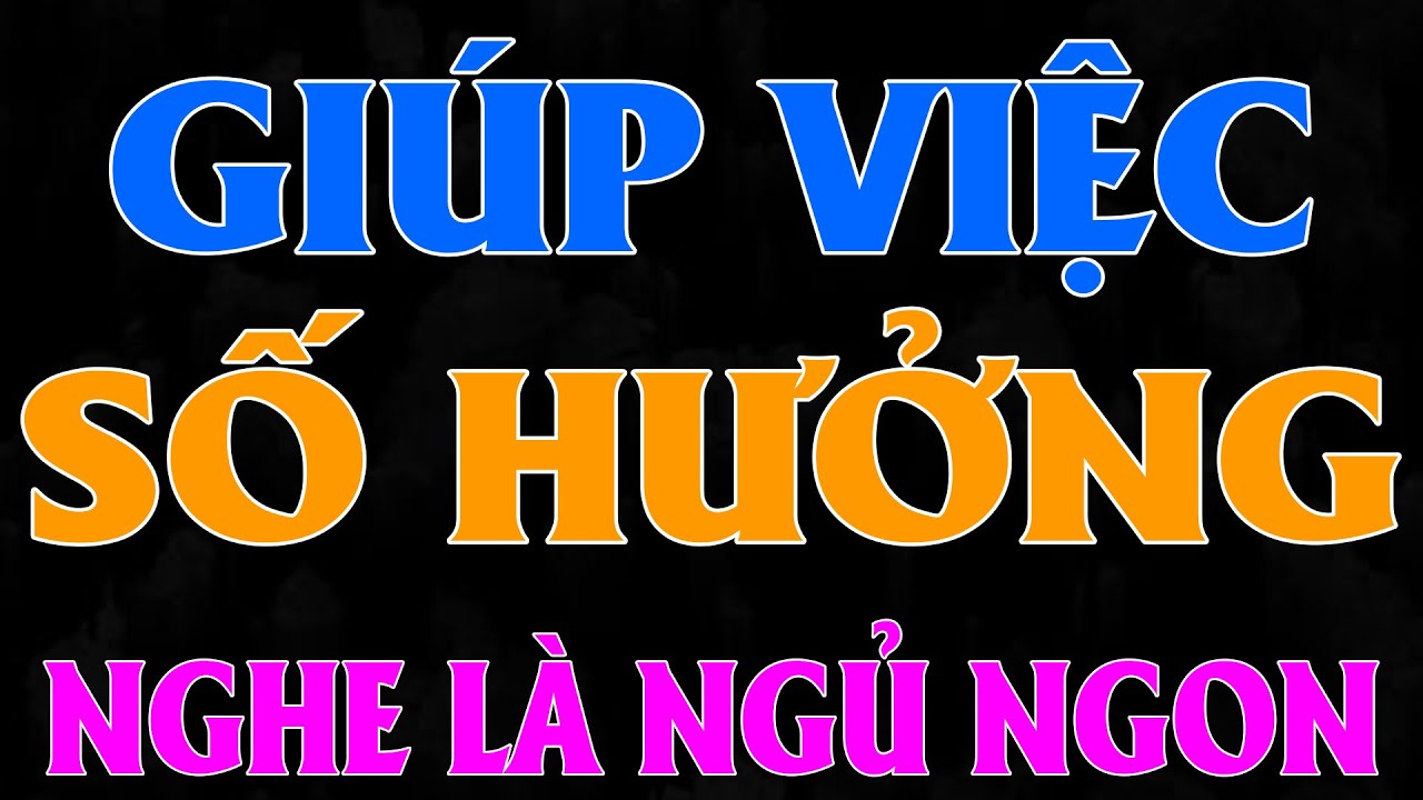GIÚP VIỆC MỘT THÁNG THÀNH VỢ ÔNG TRÙM Trọn Bộ - Truyện Ngôn Tình Nên Nghe