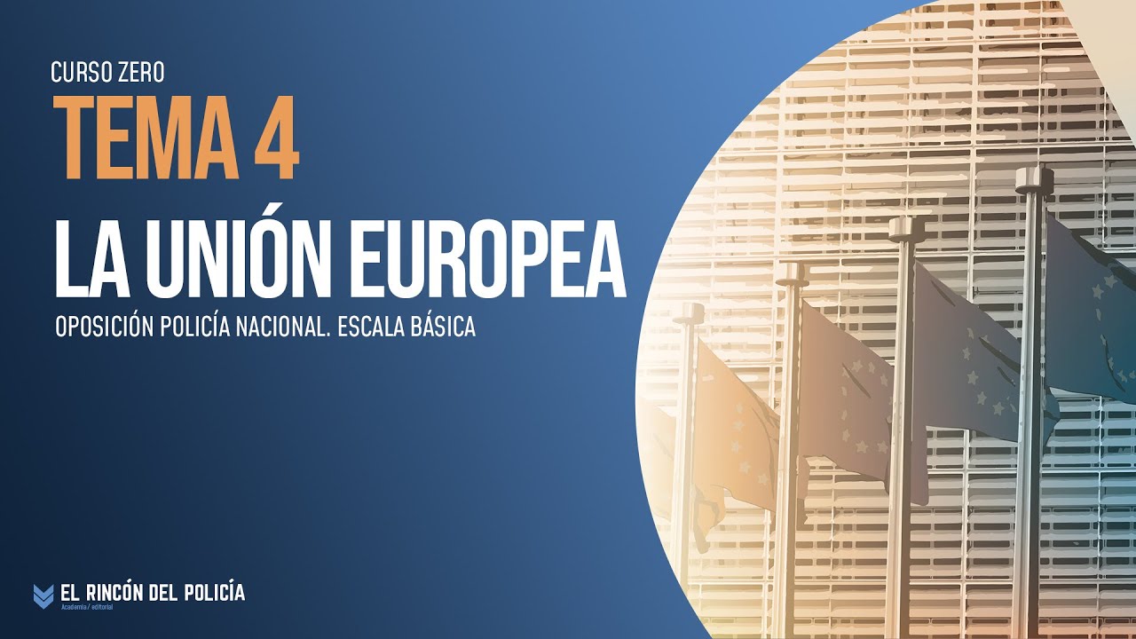👮&zwj;♂🔵 CURSO ZERO. TEMA 4 - LA UNI&Oacute;N EUROPEA | Oposici&oacute;n POLIC&Iacute;A NACIONAL 📚