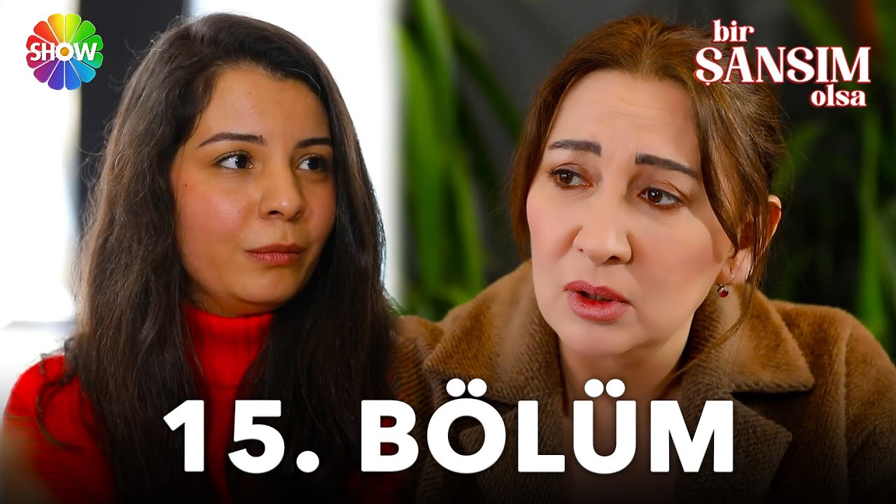 Bir Şansım Olsa 15. Bölüm