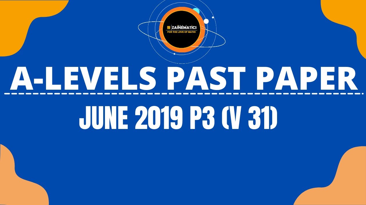 A LEVELS MATHEMATICS PAST PAPERS 9709 MAY/JUNE 2019 VARIANT 31