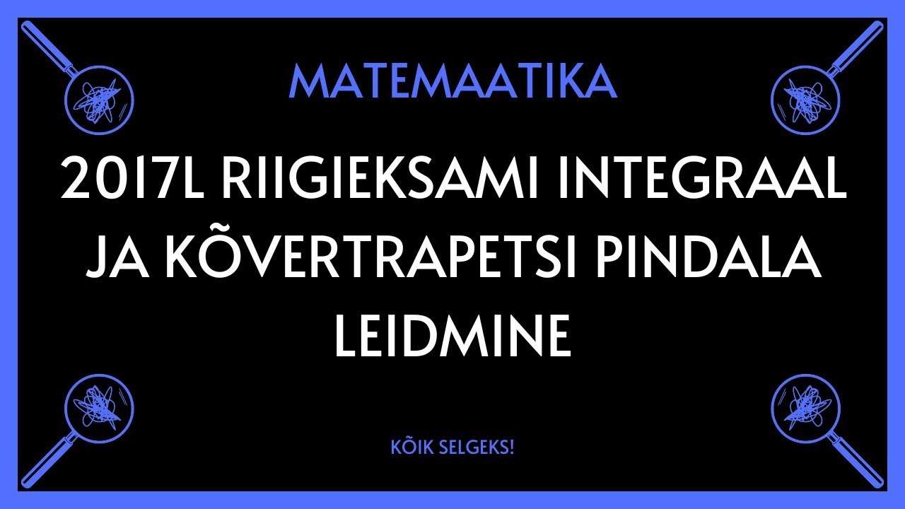Integraal ja kõrvertrapetsi pindala 2017 lai RE - MATEMAATIKA - KÕIK SELGEKS!