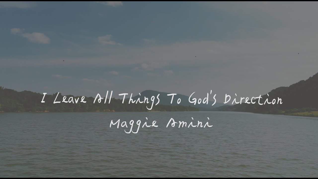 Maggie Amini - I Leave All Things To God's Direction 將一切交給上帝（英文詩歌、中文歌詞）