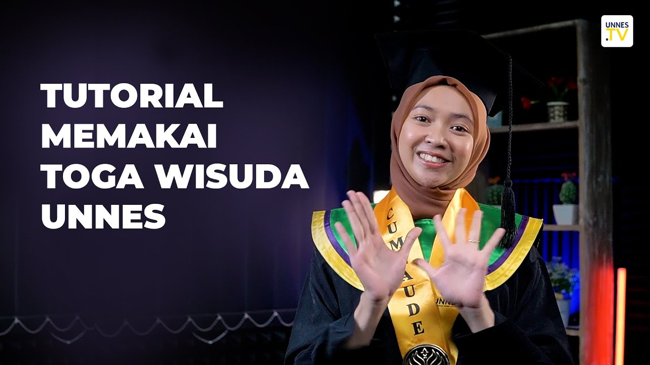 UNNES TV - Tutorial Memakai Toga Wisuda UNNES yang Benar