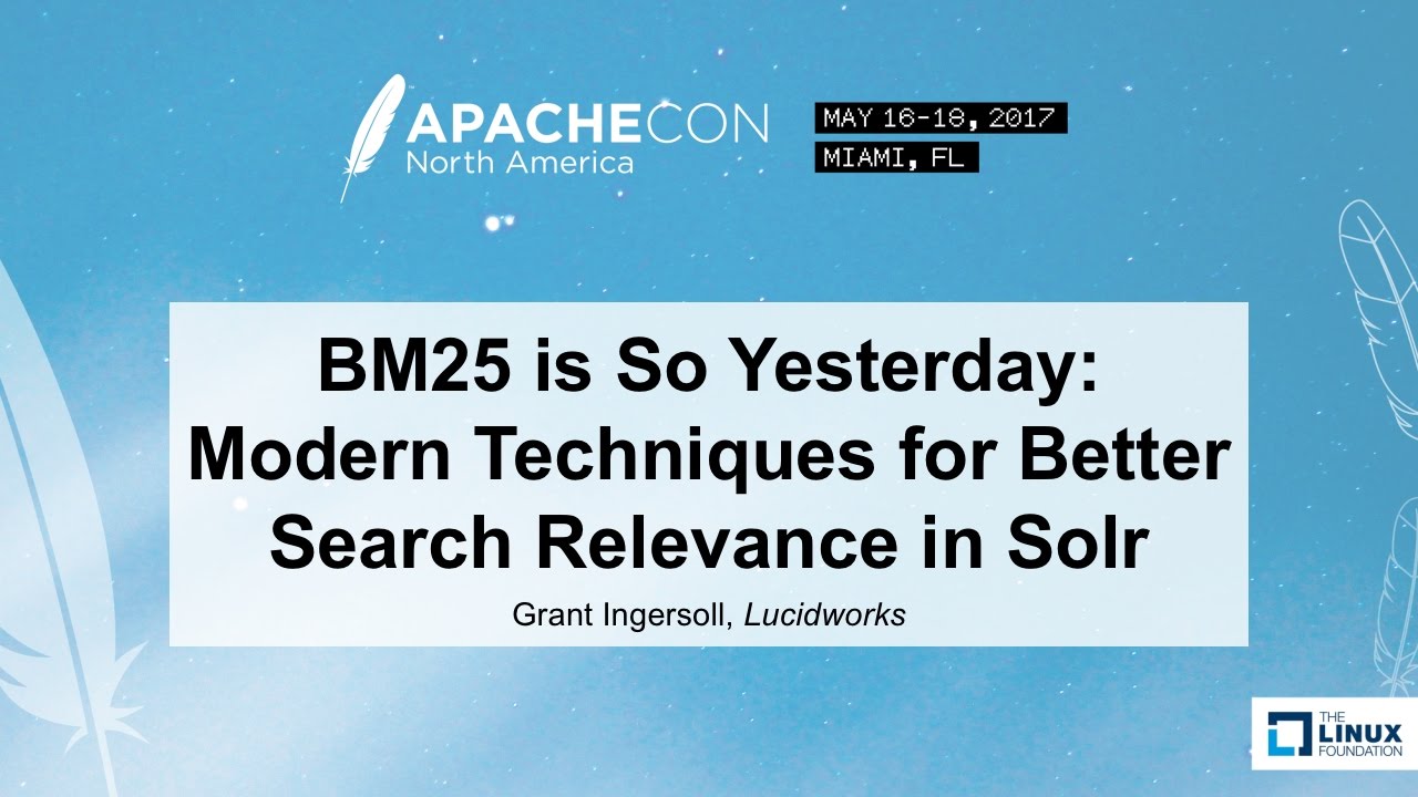 BM25 is So Yesterday: Modern Techniques for Better Search Relevance in Solr - Grant Ingersoll